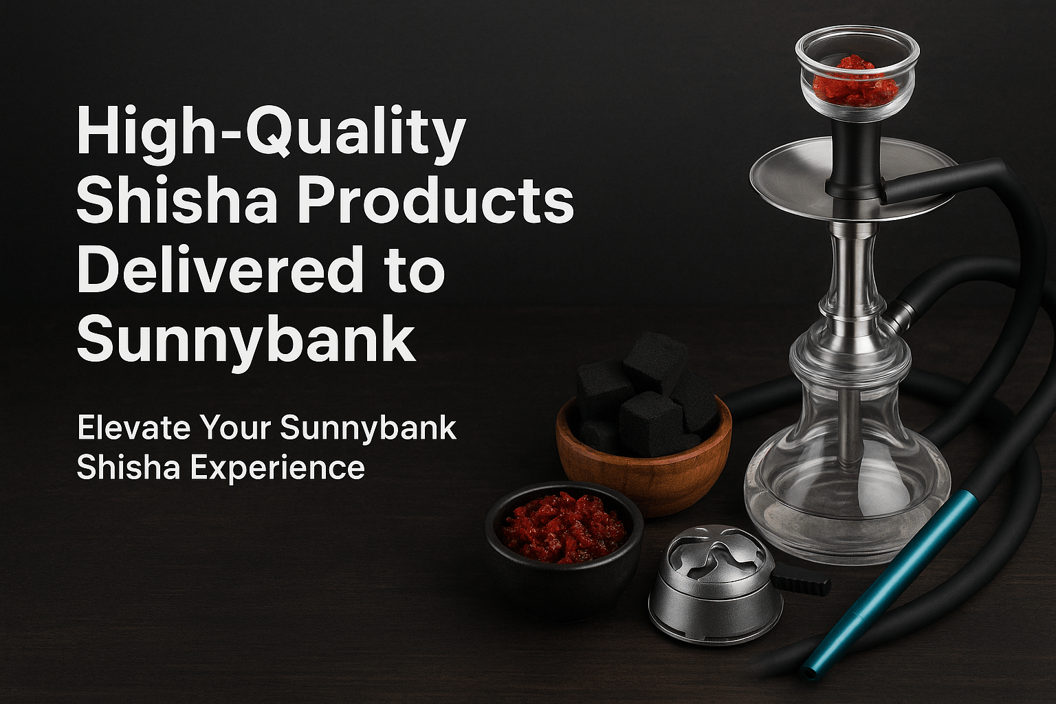 High‑Quality Shisha Products Delivered to Sunnybank - The Premium Way